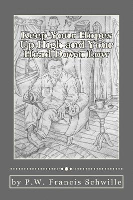 Keep Your Hopes Up High and Your Head Down Low: A Compilation of Poems 1