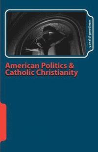 bokomslag American Politics and Catholic Christianity
