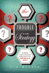 bokomslag The Trouble with Strategy: The brutal reality of why business strategy doesn't work and what to do about it