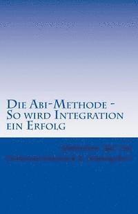 Ferdinand Kuschnick, Abdülselam Abi Dal Dipl - Die Abi-Methode - So wird Integration ein Erfolg: Erfolgsfaktoren für erfolgreiche Integration, Häftad