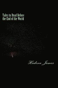 Tales to Read Before the End of the World: A Short Story Collection Exploring the Absurd 1