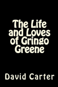 David Carter - The Life and Loves of Gringo Greene, Häftad