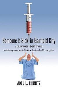bokomslag Someone is Sick in Garfield City: A Collection of Short Stories More than you ever wanted to know about our health care system