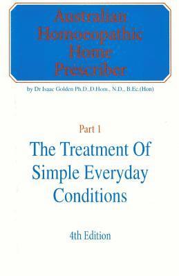 Isaac Golden - Australian Homeopathic Home Prescriber: Part 1: The Treatment of Simple Everyday Conditions, Häftad