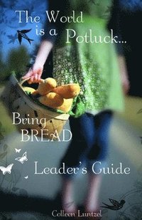 bokomslag The World is a potluck... Bring BREAD: Leader's Guide