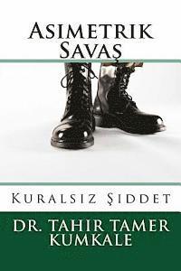 Dr Tahir Tamer Kumkale - Asimetrik Savas: Kuralsiz Siddet, Häftad