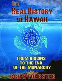 bokomslag The Real History Of Hawaii: From Origins To The End Of Monarchy