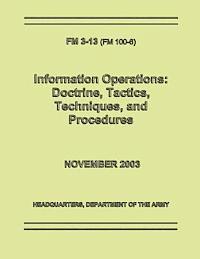 bokomslag Information Operations: Doctrine, Tactics, Techniques, and Procedures (FM 3-13 / 100-6)