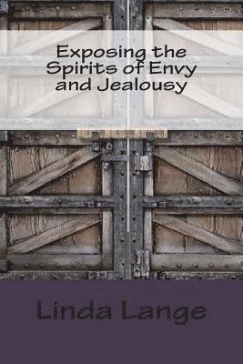 Exposing the Spirits of Envy and Jealousy: Doors to the Torture Chamber 1