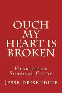 bokomslag Ouch My Heart Is Broken: Heartbreak Survival Guide