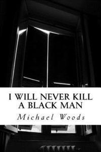 Michael Wade Woods - I Will Never Kill a Black Man: Nonflammable Book of Poems, Häftad