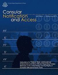 Consular Notification and Access - Third Edition, September 2010: Instructions for Federal, State, and Local Law Enforcement and Other Officials Regar 1