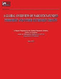 Library of Co Federal Research Division - A Global Overview of Narcotics-Funded Terrorist and Other Extremist Groups, Häftad