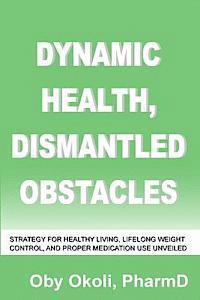 bokomslag Dynamic Health Dismantled Obstacles: Strategy for Healthy Living, Lifelong Weight Control and Proper Medication Use Unveiled