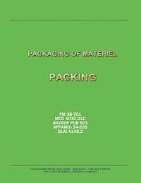 bokomslag Packaging of Materiel: Packing (FM 38-701 / MCO 4030.21D / NAVSUP PUB 503 / AFPAM(I) 24-209 / DLAI 4145.2)