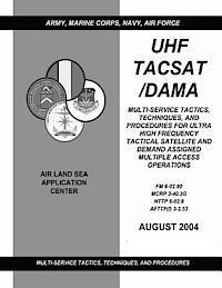 bokomslag UHF Tacsat/Dama: Multi-Service Tactics, Techniques, and Procedures for Ultra High Frequency Tactical Satellite and Demand Assigned Mult