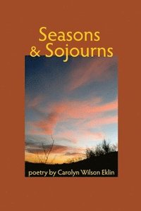 bokomslag Seasons & Sojourns: Poetry by Carolyn Wilson Eklin
