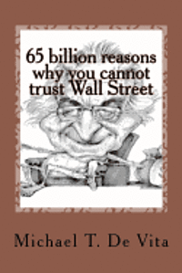 65 billion reasons why you cannot trust Wall Street: A first person journey into the underworld of Bernard Madoff 1