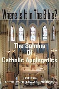 bokomslag Where Is It In The Bible?: The Summa of Catholic Apologetics