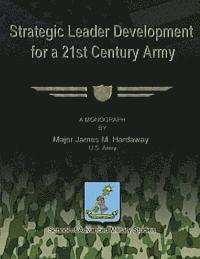 Strategic Leader Development for a 21st Century Army 1