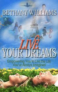 bokomslag Live Your Dreams: Empowering You to Live the Life You've Always Imagined