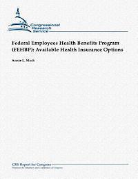 bokomslag Federal Employees Health Benefits Program (FEHBP): Available Health Insurance Options