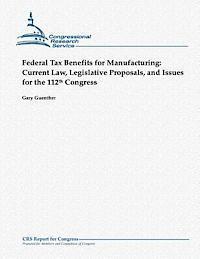 bokomslag Federal Tax Benefits for Manufacturing: Current Law, Legislative Proposals, and Issues for the 112th Congress