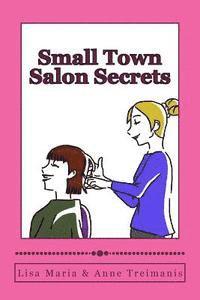 bokomslag Small Town Salon Secrets: True stories about the stylists from Lisa's Classic Cuts that will make your hair curl!