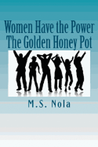 bokomslag Women Have the Power...The Golden Honey Pot: Empowering Women