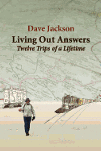 Dave Jackson - Living Out Answers: Twelve Trips of a Lifetime, Häftad