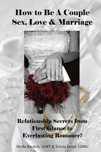 bokomslag How to Be a Couple: Sex, Love & Marriage: Relationship Secrets from First Glance to Everlasting Romance!