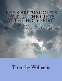 bokomslag The Spiritual Gifts (Part 2): The Gifts of the Holy Spirit: Activating the Manifestations of the Spirit