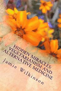 bokomslag Hidden Miracles: Vegetarianism And Alternative Medicine