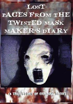 Lost Pages from the Twisted Mask Maker's Diary: - A True Story of Cerebral Deceit - 1