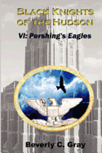bokomslag Black Knights of the Hudson Book VI: Pershing's Eagles