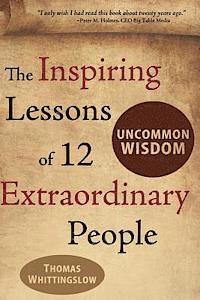 bokomslag Uncommon Wisdom: The Inspiring Lessons of 12 Extraordinary People