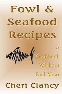 bokomslag Fowl & Seafood Recipes: A Cookbook That Avoids Red Meat