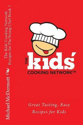 bokomslag The Kids' Cooking Network - Recipes for The Young Chef Book 1: Great Tasting, Easy Recipes for Kids