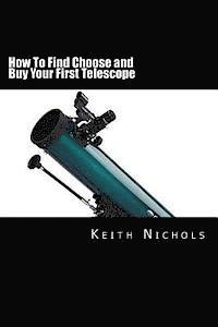 bokomslag How To Find Choose and Buy Your First Telescope: A Guide For Students and Parents