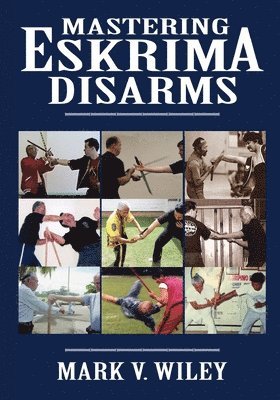 Mastering Eskrima Disarms 1