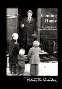 Coming Home: An autobiography of my 1952-2011 years 1