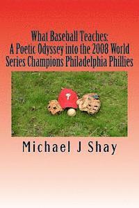 bokomslag What Baseball Teaches: A Poetic Odyssey into the 2008 World Series Champions Philadelphia Phillies