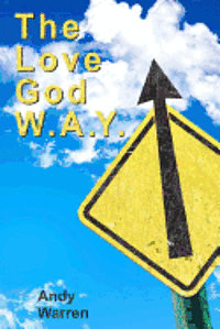 bokomslag The Love God W.A.Y.: Love God With All Your Everything