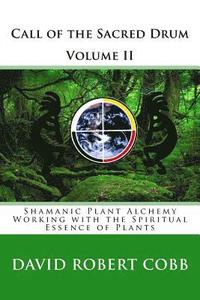 bokomslag Call of the Sacred Drum: Shamanic Plant Alchemy - Working with the Spiritual Essence of Plants