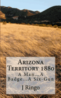 bokomslag Arizona Territory 1880: A Man...A Badge...A Six-Gun