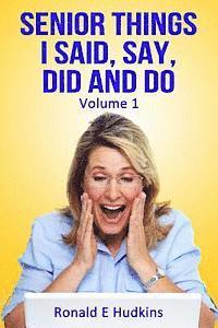 Senior Things I Said, Say, Did and Do: Volume 1 1