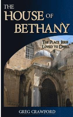 bokomslag The House of Bethany: The Place Jesus Loved to Dwell