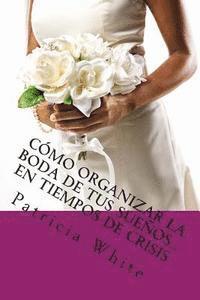 Cómo Organizar la Boda de Tus Sueños...En Tiempos de Crisis 1