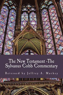 The New Testament - The Sylvanus Cobb Translation: Reissued by Jeffrey A. Mackey 1