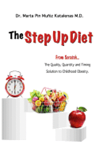 bokomslag The Step Up Diet: From Scratch ... The Quality, Quantity and Timing Solution to Childhood Obesity